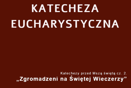 KATECHEZA EUCHARYSTYCZNA – 21. Słowo Boże – jak słuchać, zachowywać jei rozważać w swoim sercu?